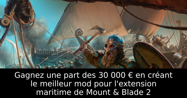 Gagnez une part des 30 000 € en créant le meilleur mod pour l'extension maritime de Mount & Blade 2