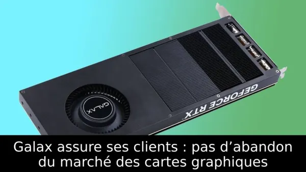 Galax assure ses clients : pas d’abandon du marché des cartes graphiques