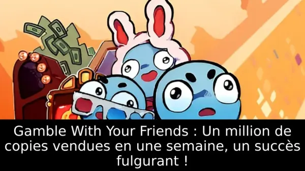 Gamble With Your Friends : Un million de copies vendues en une semaine, un succès fulgurant !