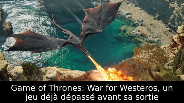 Game of Thrones: War for Westeros, un jeu déjà dépassé avant sa sortie