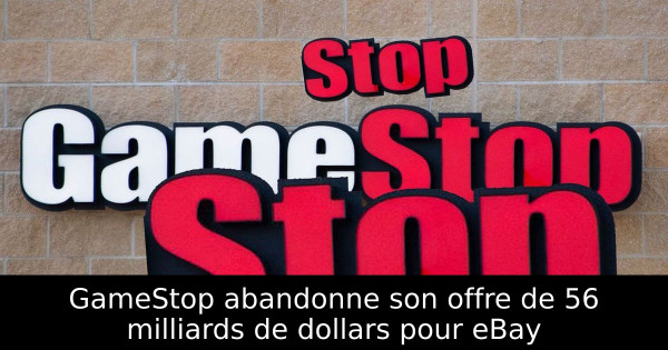 GameStop abandonne son offre de 56 milliards de dollars pour eBay