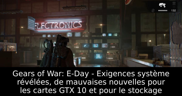 Gears of War: E-Day - Exigences système révélées, de mauvaises nouvelles pour les cartes GTX 10 et pour le stockage