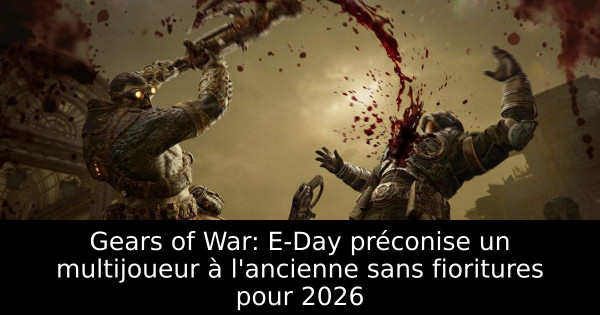 Gears of War: E-Day préconise un multijoueur à l'ancienne sans fioritures pour 2026