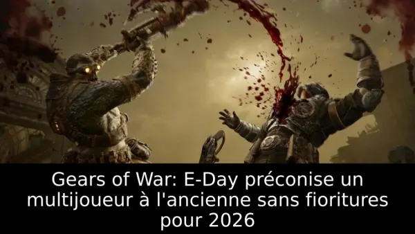 Gears of War: E-Day préconise un multijoueur à l'ancienne sans fioritures pour 2026