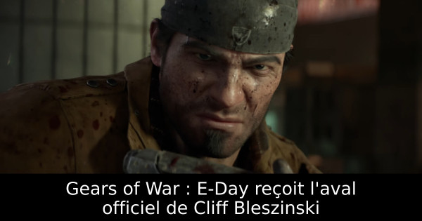 Gears of War : E-Day reçoit l'aval officiel de Cliff Bleszinski