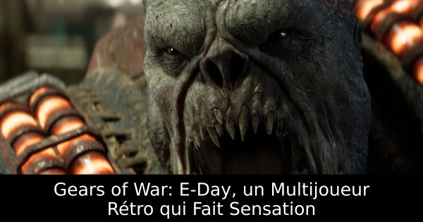 Gears of War: E-Day, un Multijoueur Rétro qui Fait Sensation