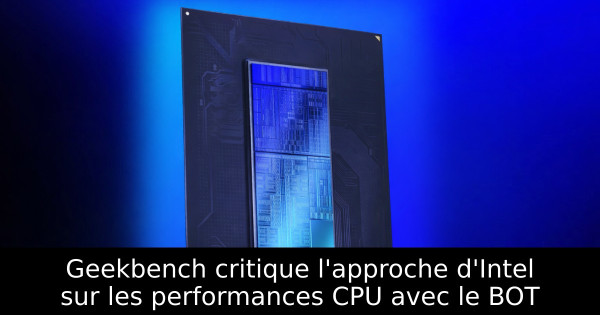Geekbench critique l'approche d'Intel sur les performances CPU avec le BOT