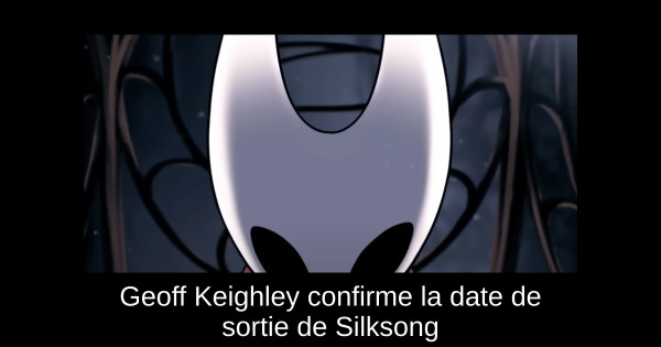 Geoff Keighley confirme la date de sortie de Silksong