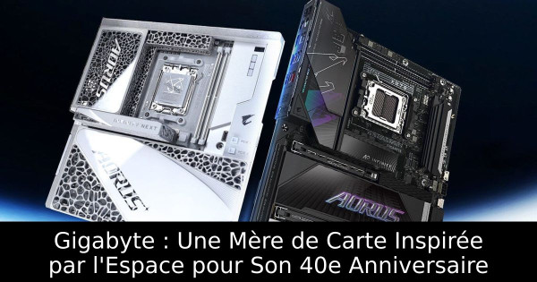 Gigabyte : Une Mère de Carte Inspirée par l'Espace pour Son 40e Anniversaire