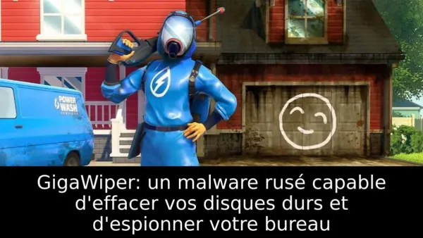 GigaWiper: un malware rusé capable d'effacer vos disques durs et d'espionner votre bureau