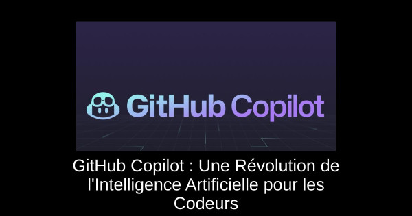 GitHub Copilot : Une Révolution de l'Intelligence Artificielle pour les Codeurs
