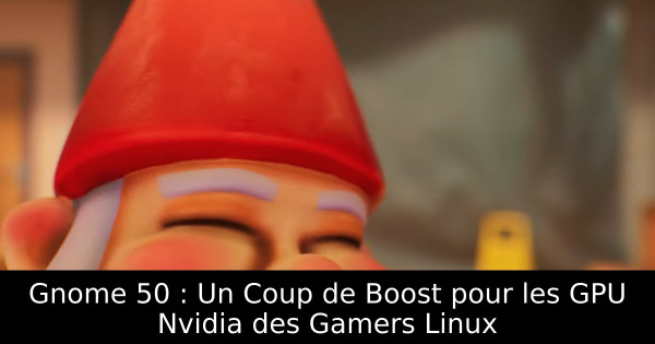 Gnome 50 : Un Coup de Boost pour les GPU Nvidia des Gamers Linux