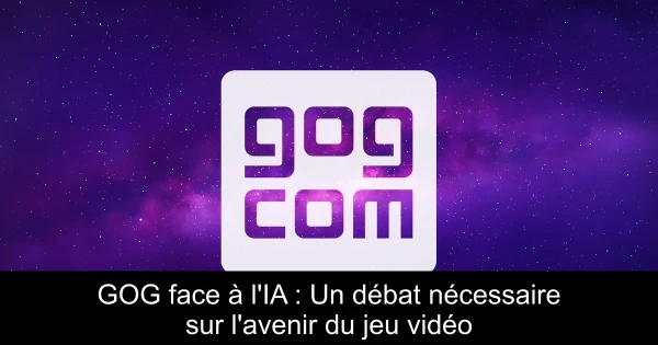 GOG face à l'IA : Un débat nécessaire sur l'avenir du jeu vidéo