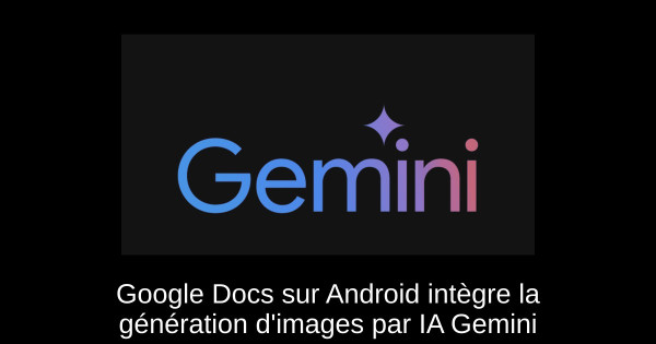 Google Docs sur Android intègre la génération d'images par IA Gemini