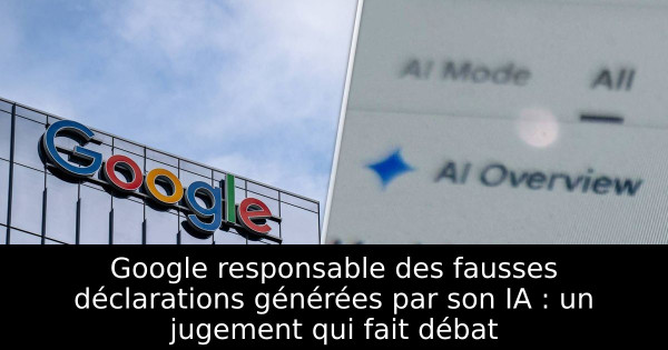 Google responsable des fausses déclarations générées par son IA : un jugement qui fait débat