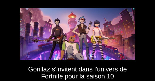 Gorillaz s'invitent dans l'univers de Fortnite pour la saison 10