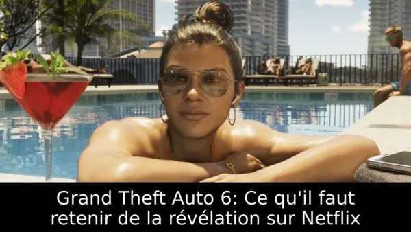 Grand Theft Auto 6: Ce qu'il faut retenir de la révélation sur Netflix
