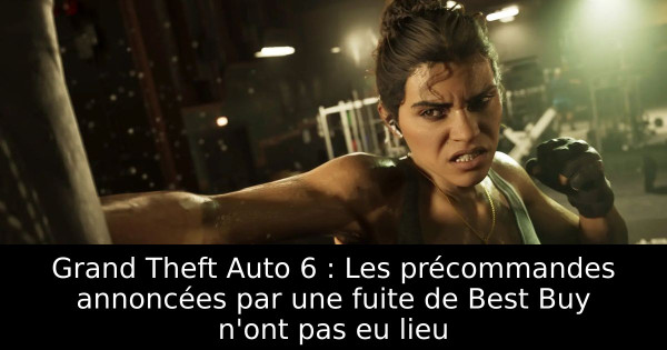Grand Theft Auto 6 : Les précommandes annoncées par une fuite de Best Buy n'ont pas eu lieu