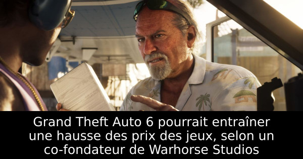 Grand Theft Auto 6 pourrait entraîner une hausse des prix des jeux, selon un co-fondateur de Warhorse Studios