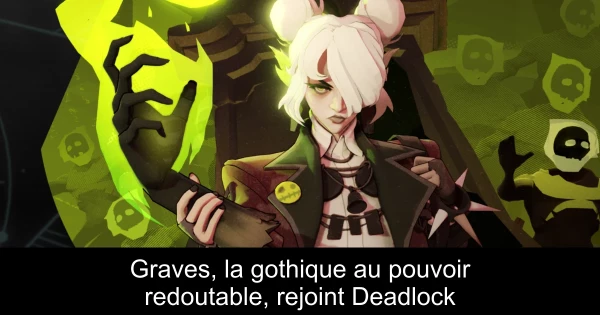Graves, la gothique au pouvoir redoutable, rejoint Deadlock