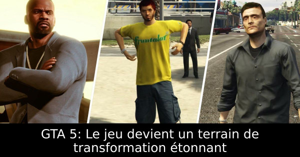GTA 5: Le jeu devient un terrain de transformation étonnant
