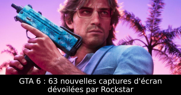 GTA 6 : 63 nouvelles captures d'écran dévoilées par Rockstar