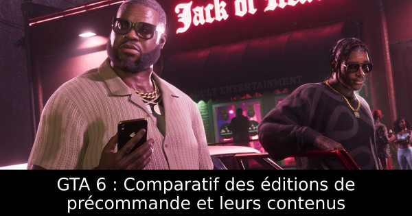 GTA 6 : Comparatif des éditions de précommande et leurs contenus