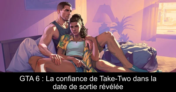 GTA 6 : La confiance de Take-Two dans la date de sortie révélée