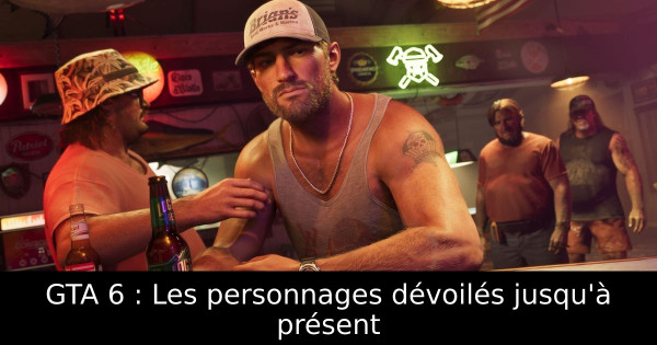GTA 6 : Les personnages dévoilés jusqu'à présent