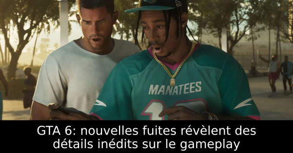 GTA 6: nouvelles fuites révèlent des détails inédits sur le gameplay