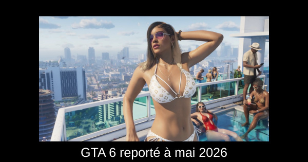 GTA 6 reporté à mai 2026