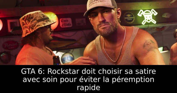 GTA 6: Rockstar doit choisir sa satire avec soin pour éviter la péremption rapide