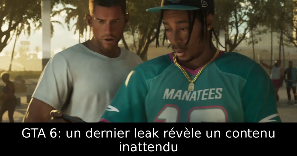 GTA 6: un dernier leak révèle un contenu inattendu