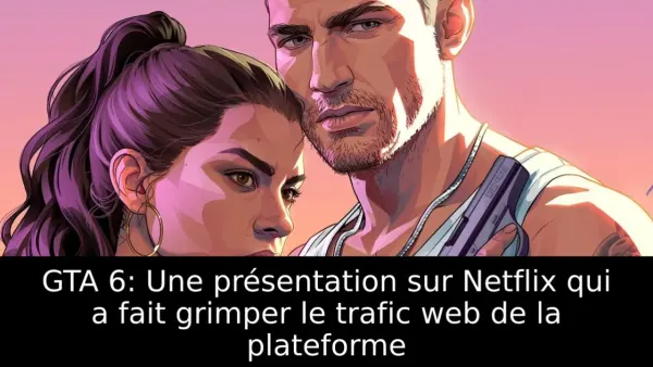 GTA 6: Une présentation sur Netflix qui a fait grimper le trafic web de la plateforme