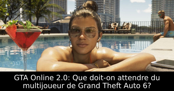 GTA Online 2.0: Que doit-on attendre du multijoueur de Grand Theft Auto 6?