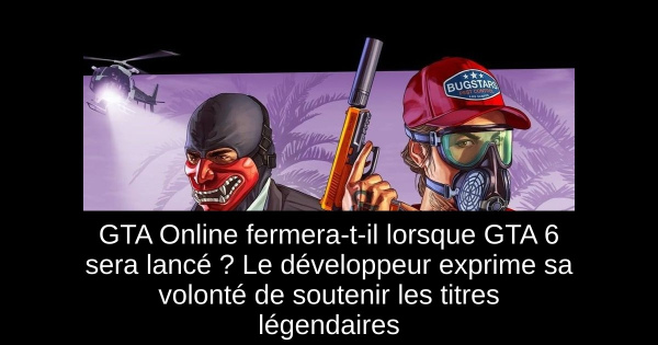 GTA Online fermera-t-il lorsque GTA 6 sera lancé ? Le développeur exprime sa volonté de soutenir les titres légendaires