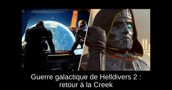 Guerre galactique de Helldivers 2 : retour à la Creek