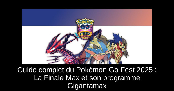 Guide complet du Pokémon Go Fest 2025 : La Finale Max et son programme Gigantamax
