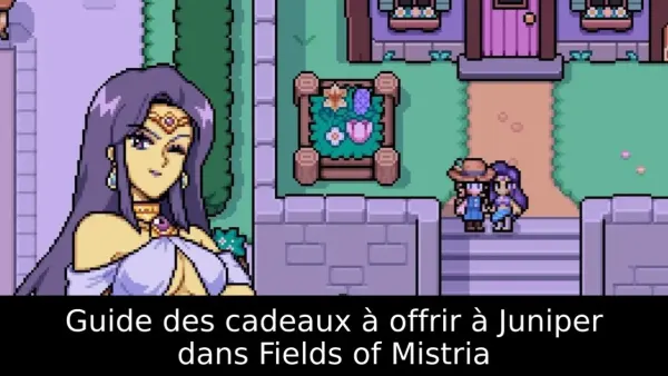 Guide des cadeaux à offrir à Juniper dans Fields of Mistria