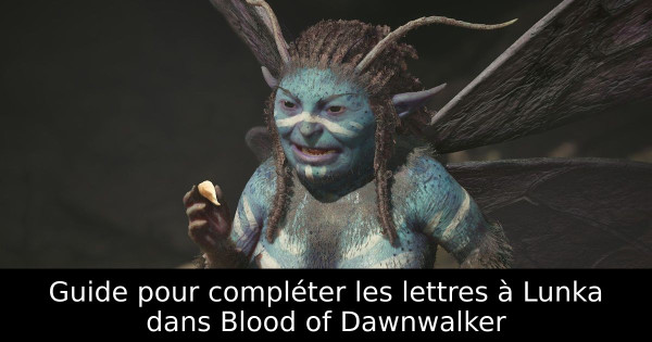 Guide pour compléter les lettres à Lunka dans Blood of Dawnwalker