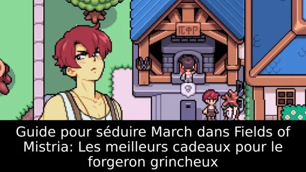 Guide pour séduire March dans Fields of Mistria: Les meilleurs cadeaux pour le forgeron grincheux