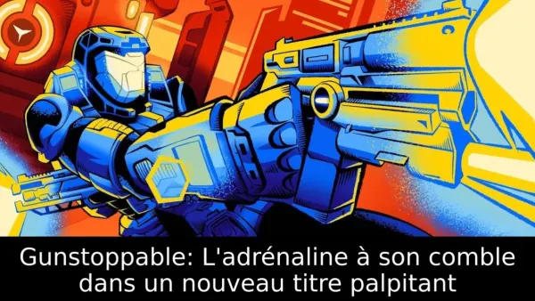 Gunstoppable: L'adrénaline à son comble dans un nouveau titre palpitant