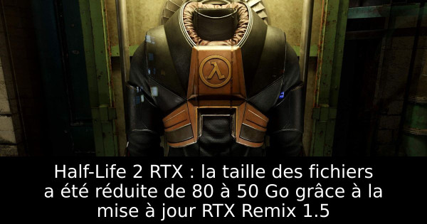 Half-Life 2 RTX : la taille des fichiers a été réduite de 80 à 50 Go grâce à la mise à jour RTX Remix 1.5
