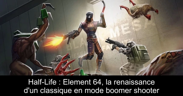 Half-Life : Element 64, la renaissance d'un classique en mode boomer shooter