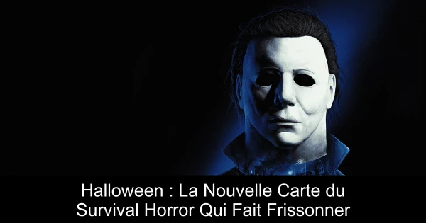 Halloween : La Nouvelle Carte du Survival Horror Qui Fait Frissonner