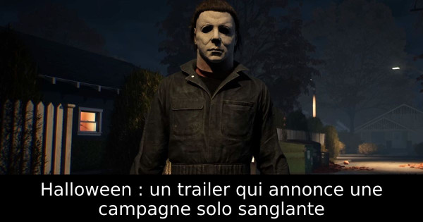 Halloween : un trailer qui annonce une campagne solo sanglante