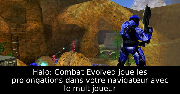 Halo: Combat Evolved joue les prolongations dans votre navigateur avec le multijoueur