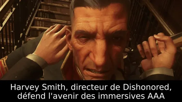 Harvey Smith, directeur de Dishonored, défend l'avenir des immersives AAA