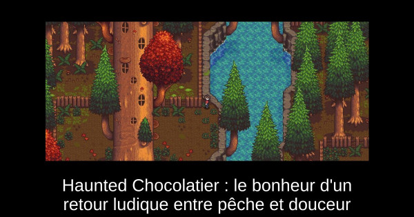 Haunted Chocolatier : le bonheur d'un retour ludique entre pêche et douceur