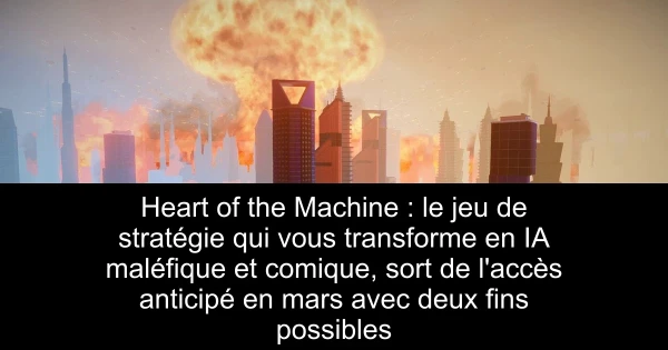 Heart of the Machine : le jeu de stratégie qui vous transforme en IA maléfique et comique, sort de l'accès anticipé en mars avec deux fins possibles
